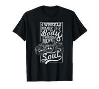 Mens 4 Wheels Move The Body 2 Wheels Move The Soul - Biker Quotes T-Shirt