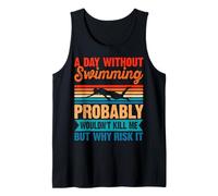 Mens A Day Without Swimming Probably Wouldn't Kill Me - Swimmer Tank Top
