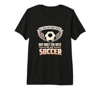 Mens All Men are Born Equal The Best Play Soccer Player Premium T-Shirt
