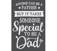 Mens Anyone can be a father, it takes someone special to be a dad: - To-do Notebook, 6x9 inches, 116 white paper Pages
