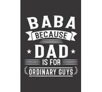 Mens Baba because Dad is for ordinary guys Arabic Dad Gift Quote: Daily Planner Notepad To Do Schedule, Medium 6x9 Inches, 120 Pages, Printed Cover