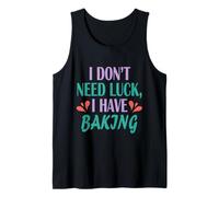 Mens Baker Funny Cook Men Women I Don't Need Luck I Have Baking Tank Top