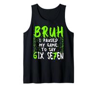 Mens Bruh I Paused My Game to Say Six Seven Funny 67 Gamer Tank Top