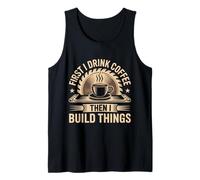 Mens Coffee Then I Build Things Carpenter Builder Woodworking Tank Top