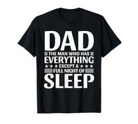 Mens Dad The Man Who Has Everything Except A Full Night of Sleep T-Shirt