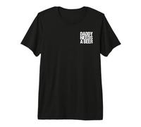 Mens Daddy Needs a Beer Funny Men Drinking Father's Day Premium T-Shirt