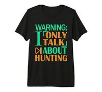 Mens Deer Elk Duck Hunter Warning I only Talk About Hunting Premium T-Shirt