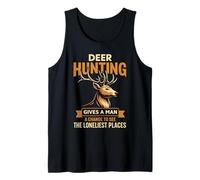 Mens Deer Hunting Gives A Man A Chance to See The Loneliest Place Tank Top
