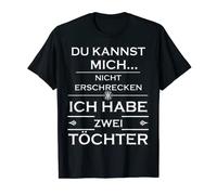 Mens Du kann mich nicht erschreckcken | Ich habe zwei Töchter T-Shirt