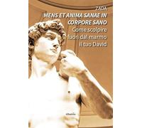 «Mens et anima sanae in corpore sano». Come scolpire fuori dal marmo il tuo David (Nuove voci. Confini)