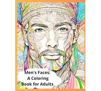 Men's Faces: A Coloring Book for Adults , Soothing Portraits: Intricate Coloring Book for Adults Featuring Men's Faces: Unleash Your Creativity With a ... Play With Abstract, Psychedelic, Mosaic