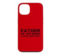 Mens Father Of The Bride I Loved Her First Marriage Wedding Case for iPhone 13