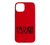 Mens Father Of The Bride I Loved Her First Marriage Wedding Case for iPhone 15 Plus