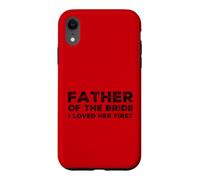 Mens Father Of The Bride I Loved Her First Marriage Wedding Case for iPhone XR