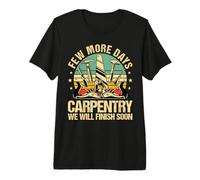 Mens Few More Days Carpentry Retro Carpenter Men Woodworker Premium T-Shirt