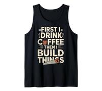 Mens First i Drink Coffee Then i Build Things Woodworking Graphic Tank Top