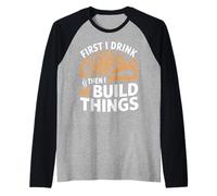 Mens First i Drink Coffee Then i Build Things Woodworking Skill Raglan Baseball Tee