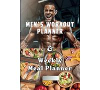 Men's Fitness Planner: Weekly Workout Log & Meal Planner - Gym Tracker & Nutrition Journal for Muscle Gain & Fat Loss (Health & Fitness)