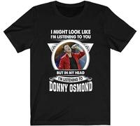 Men's Fór Dónny Ósmónd Fans I Might Lóók Like Listening Tó Yóu But My Head Listen Tó Dónny Ósmónd T Shirt Lóng Sleeve Sweats Black XXL