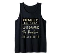 Mens Fragile I Just Dropped My Daughter Off at College Parents Tank Top