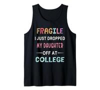 Mens Fragile I Just Dropped My Daughter Off at College Parents Tank Top