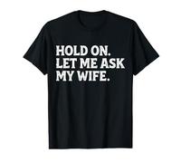 Mens Funny Dad Father Husband Hold On Let Me Ask My Wife Mens Value Graphic T-Shirt