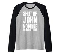 Mens Funny John Name Shut Up John No More from You Today Raglan Baseball Tee