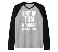 Mens Funny Tom Name Shut Up Tom No More from You Today Raglan Baseball Tee