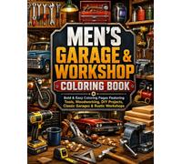 Men's Garage & Workshop Coloring Book: Bold & Easy Coloring Pages Featuring Tools, Woodworking, DIY Projects, Classic Garages & Rustic Workshops for Adults, Teens, Stress Relief & Relaxation