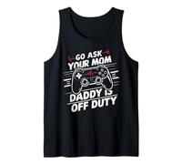 Mens Go Ask Your Mom Daddy Is Off Duty Funny Father's Day Gaming Tank Top