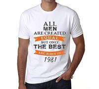 Men's Graphic T-Shirt All Men are Created Equal but Only the Best are Born in 1981 45th Birthday Anniversary 45 Year Old Gift 1981 Vintage Eco-Friendly Short Sleeve Novelty Tee White XL