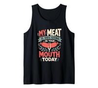 Mens Grilling My Meat is 100% Going in Your Mouth Funny Tank Top