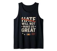 Mens Hate Will Not Make Us Great Tank Top