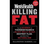 Men's Health Killing Fat: Use the Science of Thermodynamics to Blast Belly Bloat, Destroy Flab, and Stoke Your Metabolism