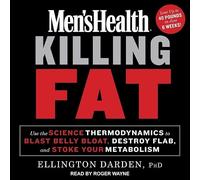 Men's Health Killing Fat: Use the Science of Thermodynamics to Blast Belly Bloat, Destroy Flab, and Stoke Your Metabolism