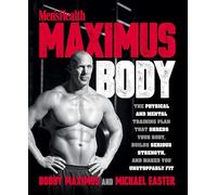 Men's Health Maximus Body: The Physical and Mental Training Plan That Shreds Your Body, Builds Serious Strength, and Makes You Unstoppably Fit