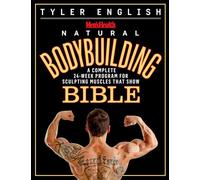 Men's Health Natural Bodybuilding Bible: A Complete 24-Week Program For Sculpting Muscles That Show