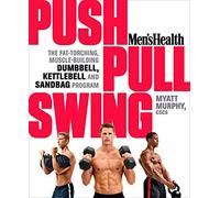 Men's Health Push, Pull, Swing: The Fat-Torching, Muscle-Building Dumbbell, Kettlebell & Sandbag Program by Myatt Murphy (2014-09-02)