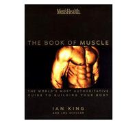 Men's Health the Book of Muscle: The World's Most Complete Guide to Building Your Body