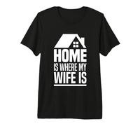 Mens Home is Where My Wife is - Married Husband Spouse Man Love Premium T-Shirt