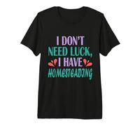 Mens Homesteader Gardener I Don’t Need Luck I Have Homesteading Premium T-Shirt