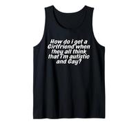 Mens How Do I Get A Girlfriend When They All Think that Funny Tank Top