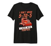 Mens I Don’t Work 9-to-5 I Drive with Purpose Professional Driver Premium T-Shirt