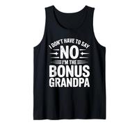 Mens I Don't Have To Say No I'm The Bonus Grandpa Birthday Funny Tank Top