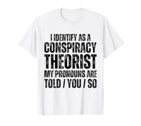 Men's I Identify As A Conspiracy Theorist Pronouns are Told You So Value Graphic T-Shirt