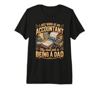 Mens I Just Work As A Accountant Real Job is Dad Premium T-Shirt