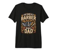 Mens I Just Work As A Barber Real Job is Dad Premium T-Shirt
