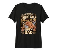 Mens I Just Work As A Bricklayer Real Job is Dad Premium T-Shirt