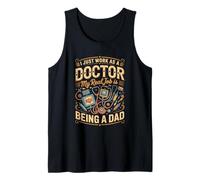 Mens I Just Work As A Doctor Real Job is Dad Tank Top
