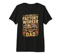Mens I Just Work As A Factory Worker Real Job is Dad Premium T-Shirt